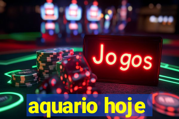 aquario hoje